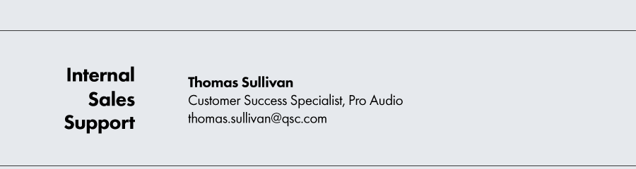 Image text: Internal Sales Support. Thomas Sullivan, Customer Success Specialist, Pro Audio, thomas.sullivan@qsc.com